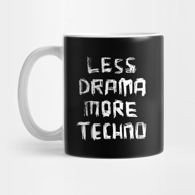 Less Drama More Techno for DJ, DJane, Raver by badlydrawnbabe